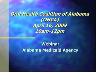 Oral Health Coalition of Alabama (OHCA) April 16, 2009 10am-12pm
