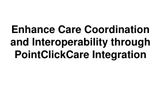 Enhance Care Coordination and Interoperability through PointClickCare Integration