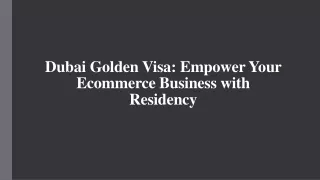 Dubai Golden Visa_Empower Your Ecommerce Business with Residency