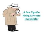 A Few Tips On Hiring A Private Investigator