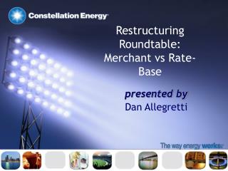 Restructuring Roundtable: Merchant vs Rate-Base