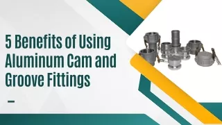 5 Benefits of Using Aluminum Cam and Groove Fittings