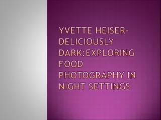 Yvette Heiser-Deliciously Dark:Exploring Food Photography in Night Settings