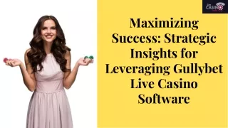 Maximizing Success Strategic Insights for Leveraging Gullybet Live Casino Software