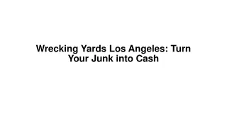 Wrecking Yards Los Angeles Turn Your Junk into Cash