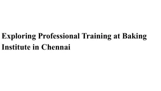 Exploring Professional Training at Baking Institute in Chennai