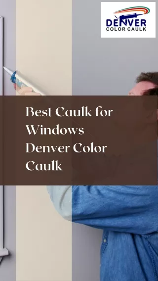 Denver Color Caulk: The Best Caulk For Windows Protection