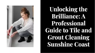 Unlocking the Brilliance: A Professional Guide to Tile and Grout Cleaning