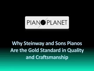 Why Steinway and Sons Pianos Are the Gold Standard in Quality and Craftsmanship