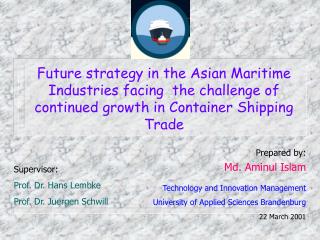 Future strategy in the Asian Maritime Industries facing the challenge of continued growth in Container Shipping Trade