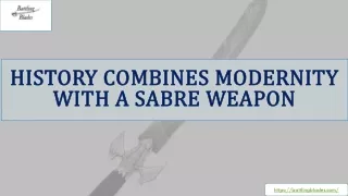 History Combines Modernity with A Sabre Weapon