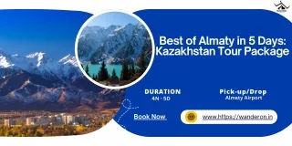 Best of Almaty in 5 Days Kazakhstan Tour Package
