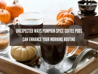 Unexpected Ways Pumpkin Spice Coffee Pods Can Enhance Your Morning Routine