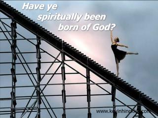 Have ye spiritually been born of God?