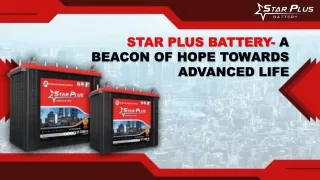 Star Plus Battery- A Beacon Of Hope Towards Advanced Life