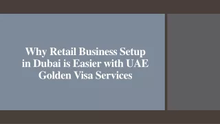 Why Retail Business Setup in Dubai is Easier with UAE Golden Visa Services