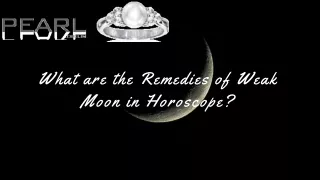 What are the Remedies of Weak Moon in Horoscope?