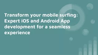 Transform your mobile surfing_ Expert iOS and Android App development for a seamless experience