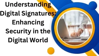 Understanding Digital Signatures: Enhancing Security in the Digital World