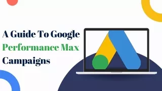 A Guide To Google Performance Max Campaigns