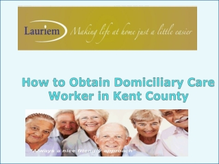 How to Obtain Domiciliary Care Worker in Kent County