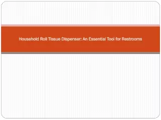 Household Roll Tissue Dispenser: An Essential Tool for Restrooms