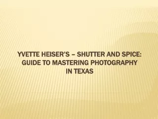 Yvette Heiser’s – Shutter and Spice: Guide to Mastering Photography in Texas