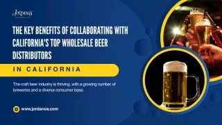 The Key Benefits of Collaborating with California's Top Wholesale Beer Distributors