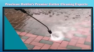 Proclean Dublin’s Premier Gutter Cleaning Experts