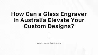 _How Can a Glass Engraver in Australia Elevate Your Custom Designs