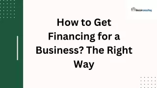 How to Get Financing for a Business The Right Way