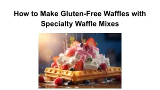 How to Make Gluten-Free Waffles with Specialty Waffle Mixes