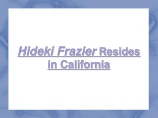 hideki frazier resides in california