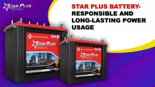 STAR PLUS BATTERY- RESPONSIBLE AND LONG-LASTING POWER USAGE