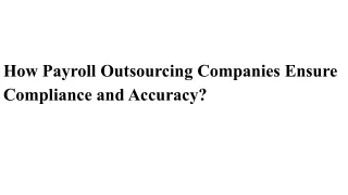 How Payroll Outsourcing Companies Ensure Compliance and Accuracy?