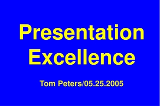 Presentation Excellence Tom Peters/05.25.2005