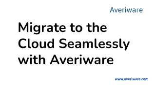 Migrate to the Cloud Seamlessly with Averiware