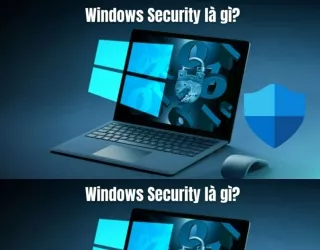 Windows Security là gì? Bảo vệ máy tính toàn diện với Windows Security