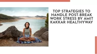 Top Strategies to Handle Post-Break Work Stress By Amit Kakkar Healthyway