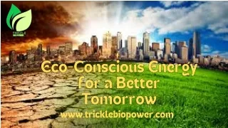 Eco-Friendly Energy Solutions by Trickle Bio Power