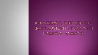 Ken Kremsky Supplied the Kraft Austerity Team With Financial Analysis