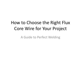 Choosing_the_Right_Flux_Core_Wire_Presentation_6_Slides