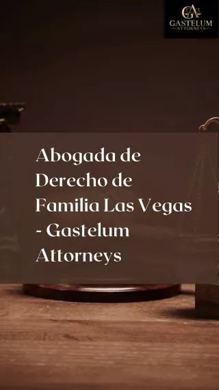 Abogada de Derecho de Familia Las Vegas - Gastelum Attorneys