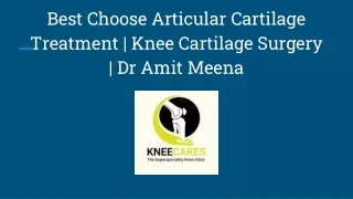 Best Choose Articular Cartilage Treatment  Knee Cartilage Surgery  Dr Amit Meena