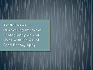 Yvette Heiser — Discovering Impact of Photography on Our Lives with the Art