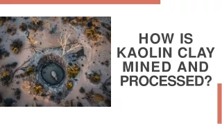 How is Kaolin Clay Mined and Processed?