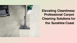 Elevating Cleanliness Professional Carpet Cleaning Solutions for the Sunshine Coast