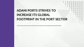Adani Ports Strives To Increase Its Global Footprint In The Port Sector