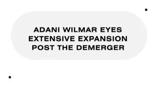 Adani Wilmar Eyes Extensive Expansion Post The Demerger