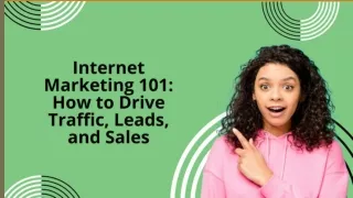 Internet Marketing 101: How to Drive Traffic, Leads, and Sales